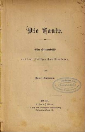 Die Tante : Ein Sittenbild aus dem jüdischen Familienleben. Von Daniel Ehrmann