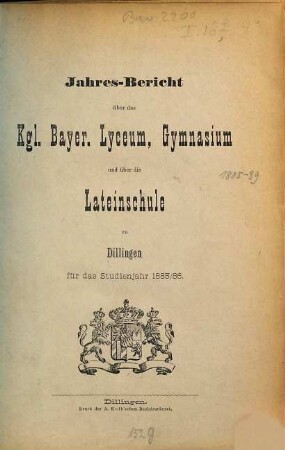 Jahres-Bericht über das Kgl. Bayer. Lyceum, Gymnasium und über die Lateinschule zu Dilingen. 1885/86