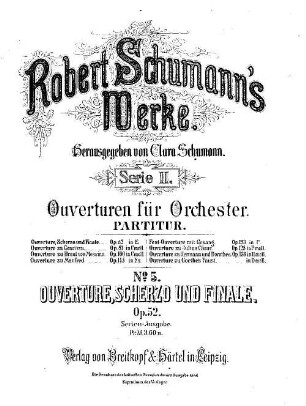Robert Schumann's Werke, 2,5. Serie II, Ouverturen für Orchester. Nr. 5. Ouverture, Scherzo und Finale : op. 52 in E