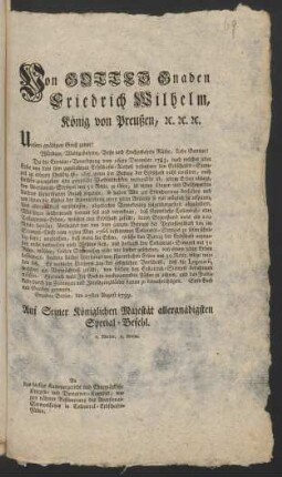 Von Gottes Gnaden Friedrich Wilhelm, König von Preußen ... Unsern gnädigen Gruß zuvor ... Da die Circular-Verordnung vom 16ten December 1783, nach welcher jeder Erbe von dem ihm zugefallenen Erbschafts-Antheil besonders den Erbschafts-Stempel zu erlegen schuldig ist ... jedem Erben obliegt, den Adversional-Stempel mit 50 Rthlr. zu lösen, zu vielen Klagen und Beschwerden Unserer Unterthanen Anlaß gegeben ... : [Gegeben Berlin, den 27sten August1799]