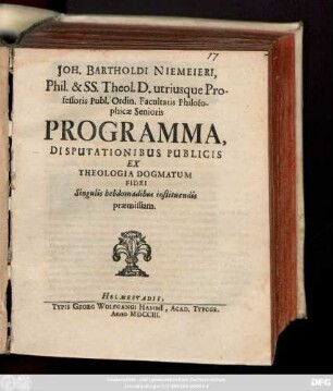 Joh. Bartholdi Niemeieri, Phil. & SS. Theol. D. utriusque Professoris Publ. Ordin. Facultatis Philosophicae Senioris Programma, Disputationibus Publicis Ex Theologia Dogmatum Fidei Singulis hebdomadibus instituendis præmissum