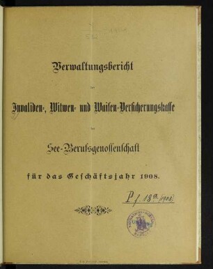 1908: Verwaltungsbericht der Invaliden-, Witwen- und Waisen-Versicherungskasse der See-Berufsgenossenschaft