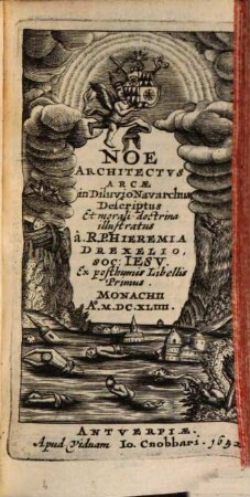 H. Drexelii S.J. ... Operum Tomus ..., Tomus XX.. Noe Architectus Arcae In Diluvio Navarchus Descriptus