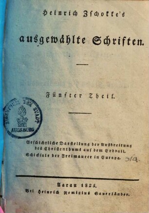 Heinrich Zschokke's sämmtliche ausgewählte Schriften, 5.. Geschichtliche Darstellung der Ausbreitung des Christenthums auf dem Erdball u.a.
