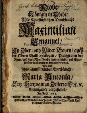 Niobe Königin in Thebe : Ihro Churfürstlichen Durchleucht Maximilian Emanuel ... Wie auch Ihro Churfürstlichen Durchleucht Maria Antonia ... Gesungener vorgestellet, Im Jahr 1688.