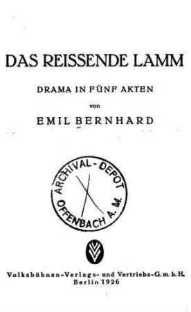 Das reissende Lamm : Drama in 5 Akten / von Emil Bernhard [d.i. Emil Cohn]
