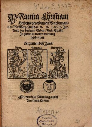 Practica Christiani Heidens verordneten Mathematici zu Nürmberg, Auff das M.D.LXVII. Jar Nach der heyligen Geburt Jhesu Christi : In gutem zu trewer warnung geschrieben