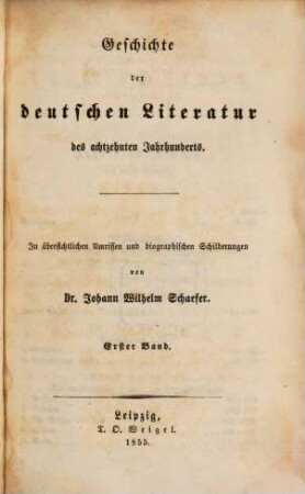 Geschichte der deutschen Literatur des achtzehnten Jahrhunderts : in übersichtlichen Umrissen und biographischen Schilderungen. 1