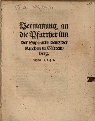 Vermanung an die Pfarrher inn der Superattendenz der Kirchen zu Wittemberg