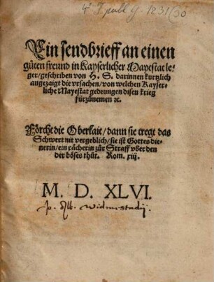 Ein sendbrieff an einen guten freund in Kayserlicher Mayestat leger, geschriben von H. S. darinnen kurtzlich angezaigt die vrsachen, von welchen Kayserliche Mayestat gedrungen disen krieg fürzunemen [et]c.