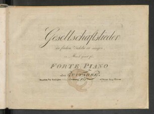 Gesellschaftslieder, in frohen Zirkeln zu singen : in Musik gesezt [!] für Forte-Piano od. Guitarre