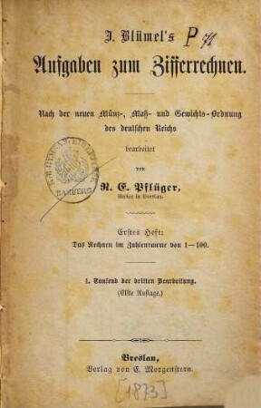 J. Blümel's Aufgaben zum Zifferrechnen : Nach der neuen Münz-, Maß- u. Gewichtsordnung des deutschen Reichs, 1. Das Rechnen im Zahlenraume von 1 - 100