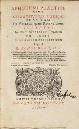Aphorismi Practici, Sive Observationes Medicæ, Quas Tam Ex Veterum quam Recentiorum Scriptis In Usum Medicinæ Tyronum