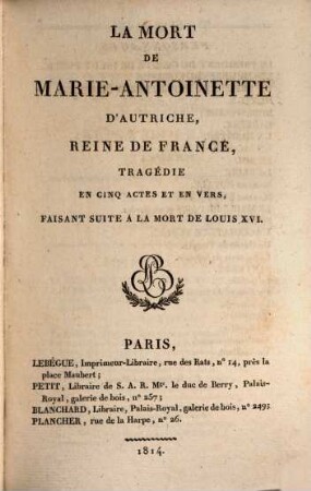 La Mort de Marie-Antoinette d'Autriche, reine de France : Tragédie en cinq actes et en vers, faisant suite à la Mort de Louis XVI