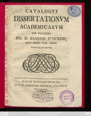 Catalogvs Dissertationvm Academicarvm Svb Praesidio Dn. D. Ioannis Ivnckeri, Prof. Medic. Pvbl. Ordin. Ventilatarvm