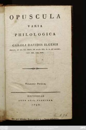 T. 1: Caroli Davidis Ilgenii Philos. Et Ll. Oo. Prof. In Acad. Ien. P. O. Et Societ. Lat. Ien. Sod. Hon. Opuscula Varia Philologica