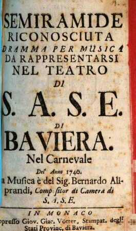 Semiramide Riconosciuta : Dramma Per Musica Da Rappresentarsi Nel Teatro Di S.A.S.E. Di Baviera Nel Carnevale Del'Anno 1740