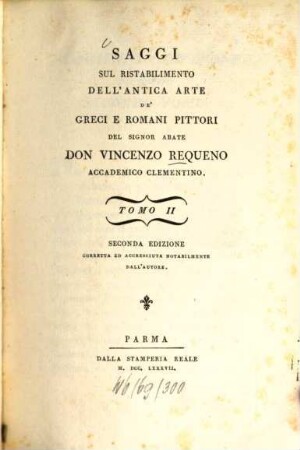 Saggi sul ristabilimento dell'antica arte de' greci e romani pittori, 2. - XVI, 319 S. : 1 Ill.