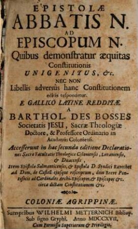 Epistolae abbatis N. ad episcopum N. : quibus demonstratur aequitas constitutionis Unigenitus, etc. nec non libellis adversus hanc constitutionem editis respondetur