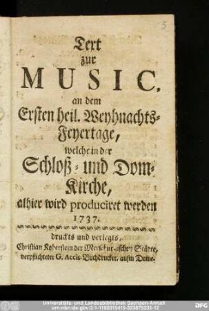 Text zur Music, an dem Ersten heil. Weyhnachts-Feyertage, welche in der Schloß- und Dom-Kirche, alhier wird produciret werden, 1737.