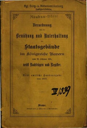 Verordnung über die Benützung und Unterhaltung der Staats-Gebäude im Königreiche Bayern : vom 28. Februar 1851 ; nebst Nachträgen und Register