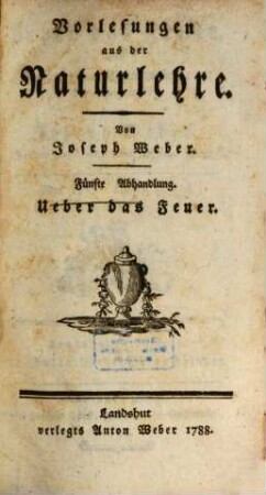Vorlesungen aus der Naturlehre, 5. Ueber das Feuer : Ein Beitrag zu einem Unterrichtsbuche aus der Naturlehre