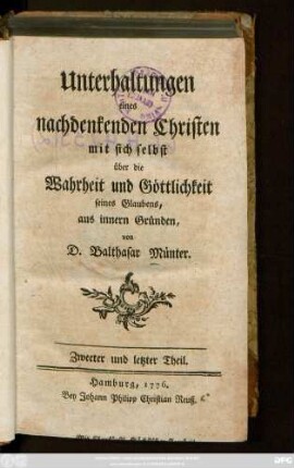Theil 2: Unterhaltungen eines nachdenkenden Christen mit sich selbst über die Wahrheit und Göttlichkeit seines Glaubens, aus innern Gründen