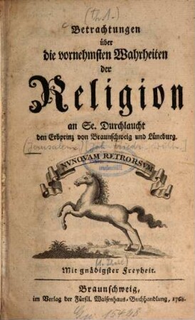 Betrachtungen über die vornehmsten Wahrheiten der Religion : an Se. Durchlaucht den Erbprinz von Braunschweig und Lüneburg. [1]