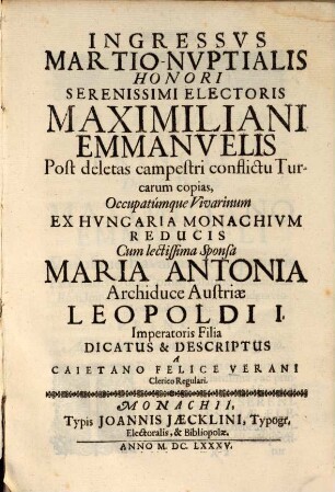 Ingressus Martio Nuptialis ... Maximiliani Emanuelis ... in Bavariae Metropolim Monachium ...