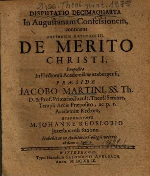 Disputatio Decimaquarta In Augustanam Confessionem, continens Antithesin Articuli III. De Merito Christi