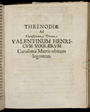 Threnodiæ Ad [...] Valentinum Henricum Voglerum [...]