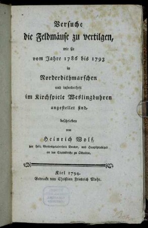 Versuche die Feldmäuse zu vertilgen, wie sie vom Jahre 1786 bis 1793 in Norderdithmarschen und insonderheit im Kirchspiele Weslingbuhren angestellet sind