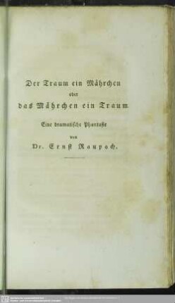 Der Traum ein Mährchen oder das Mährchen ein Traum : Eine dramatische Phantasie