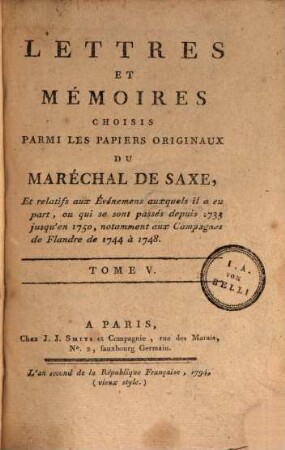 Lettres Et Mémoires Choisis Parmi Les Papiers Originaux Du Maréchal De Saxe : Et relatifs aux Événemens auxquels il a eu part, ou qui se sont passés depuis 1733 jusqu'en 1750, notamment aux Campagnes de Flandre de 1744 à 1748, 5