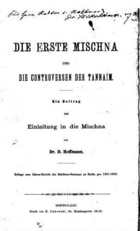 Die erste Mischna und die Controversen der Tannaim : ein Beitrag zur Einleitung in die Mischna / von D. Hoffmann