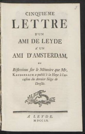 Cinquième Lettre D'Un Ami De Leyde À Un Ami D'Amsterdam, Ou Réflexions sur le Mémoire que Mr. Kauderbach à publié à la Haye à l'occasion du dernier Siège de Dresde