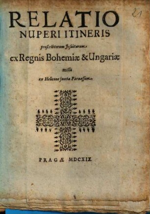Relatio nuperi itineris proscribtorum Jesuitarum ex regnis Bohemiae & Ungariae : missa ex Helicone juxta Parnassum