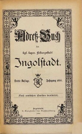 Adreßbuch der kgl. bayer. Festungsstadt Ingolstadt. 1886 = Aufl. 3