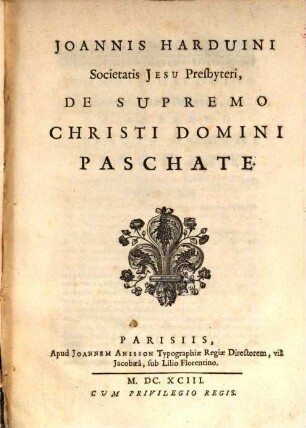 Joannis Harduini ... de supremo Christi D. paschate