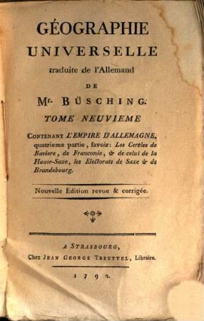 Géographie Universelle, 9. Contenant L'Empire D'Allemagne, quatrieme partie, savoir: Les Cercles de Baviere, de Franconie, & de celui de la Haute-Saxe, les Electorats de Saxe & de Brandebourg