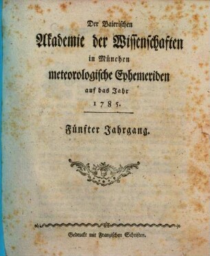 Der Baierischen Akademie der Wissenschaften in München meteorologische Ephemeriden. 5. 1785