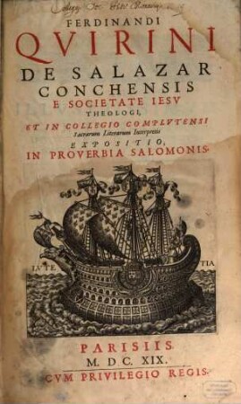 Ferdinandi Qvirini De Salazar Conchensis E Societate Iesv Theologi, Et In Collegio Complvtensi Sacrarum Literarum Interpretis Expositio, In Proverbia Salomonis. [1]