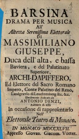 Barsina : Drama Per Musica All'Altezza Serenissima Elettorale Di Massimiliano Giuseppe, Duca dell'alta, e bassa Baviera ... In occasione di rappresentarlo Nell'Elettorale Teatro di Monaco
