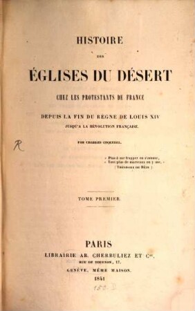 Histoire des églises du désert chez les Protestants de France : depuis la fin du règne de Louis XIV jusqu'à la Révolution Française. 1
