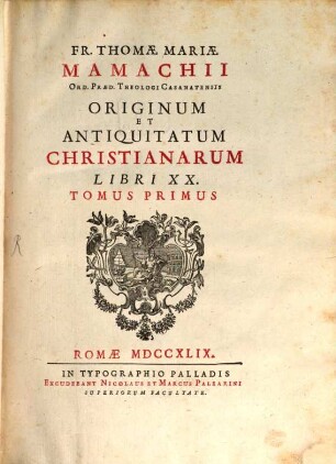 Fr. Thomae Mariae Mamachii Ord. Praed. Theologi Casanatensis Originum Et Antiquitatum Christianarum Libri XX., 1