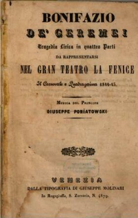 Bonifazio de' Geremei : tragedia lirica in quattro parti ; da rappresentarsi nel Gran Teatro La Fenice il carnovale e quadragesima 1844 - 45