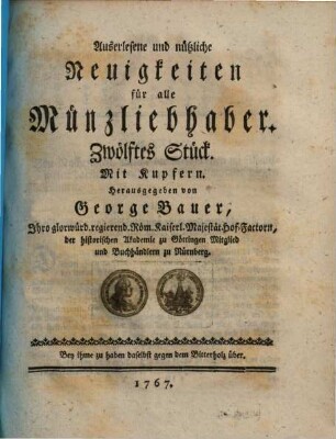 Auserlesene und nützliche Neuigkeiten für alle Münzliebhaber. 12. 1767