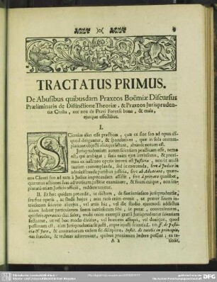 Tractatus Primus. De Abusibus quibusdam Praxeos Boëmiae Discursus Praeliminaris de Distinctione Theoriae, & Praxeos Jurisprudentiae Civilis, nec non de Praxi Forensi bona, & mala, ejusque effectibus