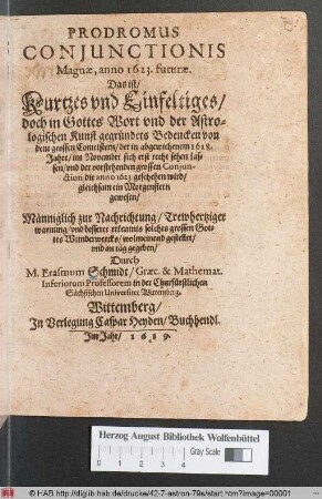 Prodromus Coniunctionis Magnae, anno 1623. futurae. Das ist/ Kurtzes und Einfeltiges ... Bedencken von dem grossen Cometstern/ der in abgewichenem 1618. Jahre/ im Novembri sich erst recht sehen lassen/ und der vorstehenden grossen Coniunction, die anno 1623. geschehen wird/ gleichsam ein Morgenstern gewesen