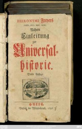 Hieronymi Freyers Paed. Reg. Hal. Insp. Nähere Einleitung zur Universalhistorie